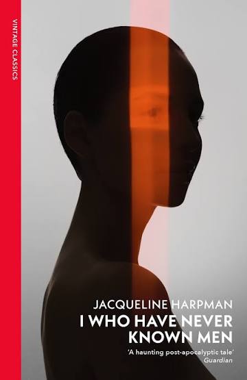 I Who Have Never Known Men - Jacqueline Harpman PB